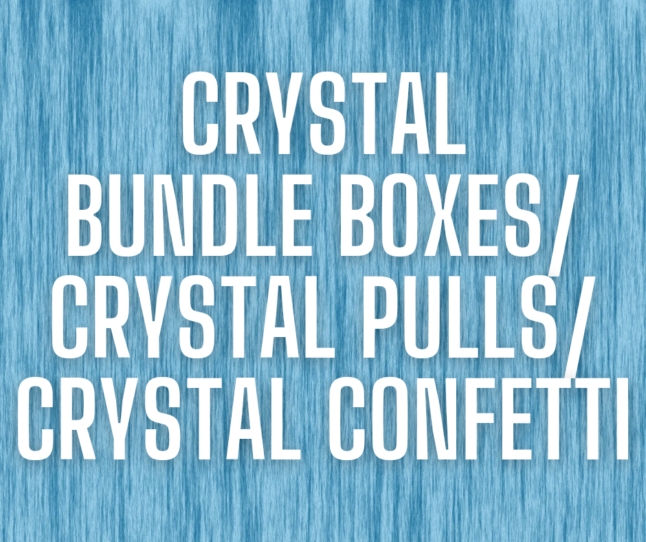 Crystal Bundle Boxes/Crystal Pulls/Crystal Confetti